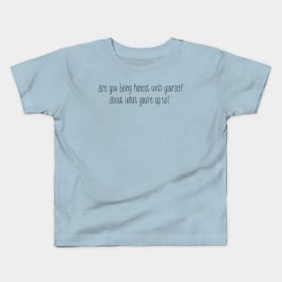 Are You Being Honest With Yourself About What You’re Up To? Kids T-Shirt